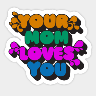 Your Mom Loves You Sticker